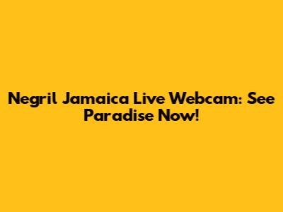 Negril Jamaica Live Webcam: See Paradise Now!