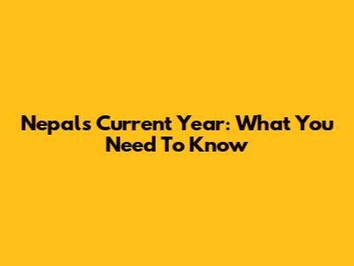 Nepal's Current Year: What You Need To Know
