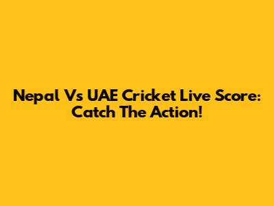 Nepal Vs UAE Cricket Live Score: Catch The Action!