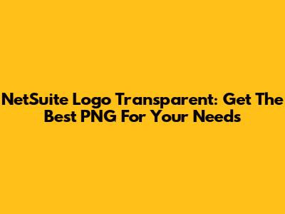NetSuite Logo Transparent: Get The Best PNG For Your Needs