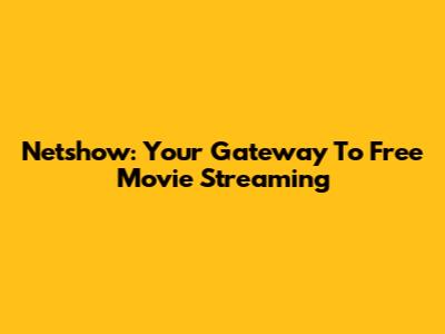 Netshow: Your Gateway To Free Movie Streaming
