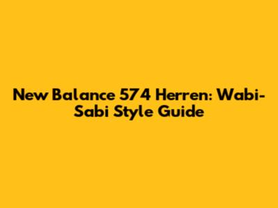 New Balance 574 Herren: Wabi-Sabi Style Guide