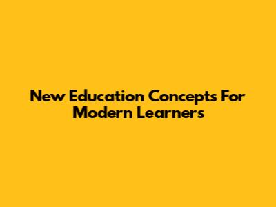 New Education Concepts For Modern Learners