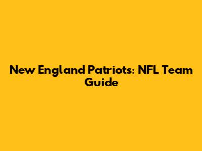New England Patriots: NFL Team Guide