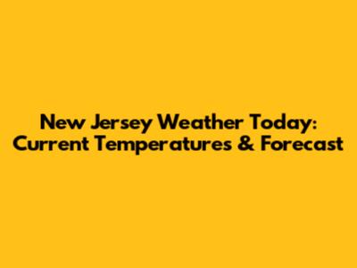 New Jersey Weather Today: Current Temperatures & Forecast