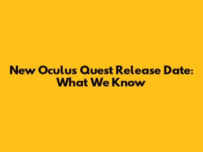 New Oculus Quest Release Date: What We Know