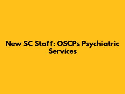 New SC Staff: OSCP's Psychiatric Services
