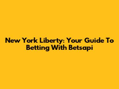 New York Liberty: Your Guide To Betting With Betsapi
