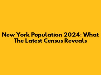 New York Population 2024: What The Latest Census Reveals