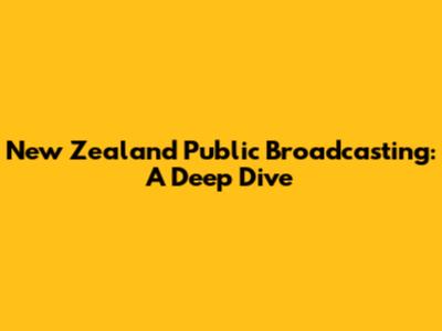 New Zealand Public Broadcasting: A Deep Dive