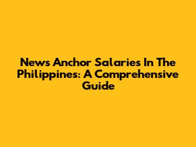 News Anchor Salaries In The Philippines: A Comprehensive Guide