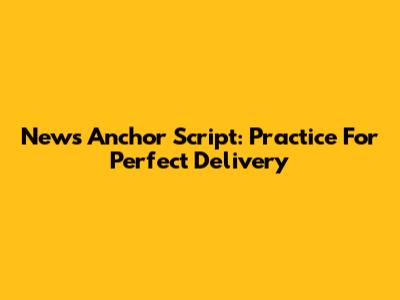News Anchor Script: Practice For Perfect Delivery