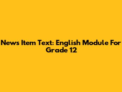 News Item Text: English Module For Grade 12