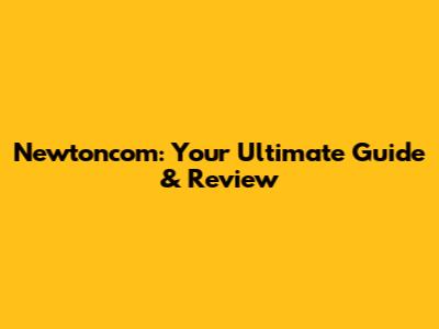 Newtoncom: Your Ultimate Guide & Review