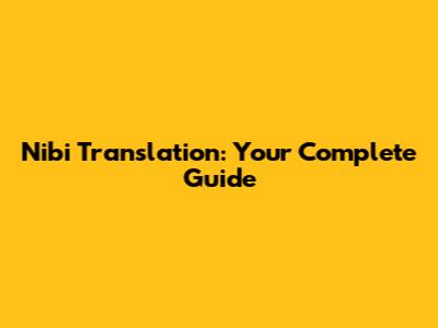 Nibi Translation: Your Complete Guide