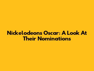 Nickelodeon's Oscar: A Look At Their Nominations