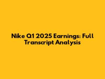 Nike Q1 2025 Earnings: Full Transcript Analysis