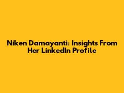 Niken Damayanti: Insights From Her LinkedIn Profile