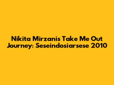 Nikita Mirzani's Take Me Out Journey: Seseindosiarsese 2010