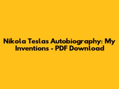 Nikola Tesla's Autobiography: My Inventions - PDF Download