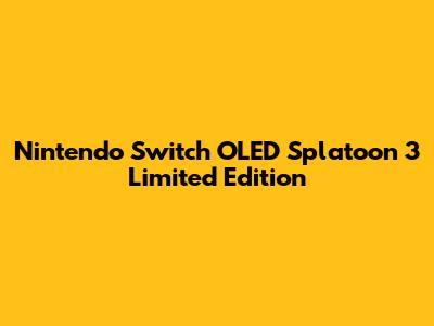 Nintendo Switch OLED Splatoon 3 Limited Edition