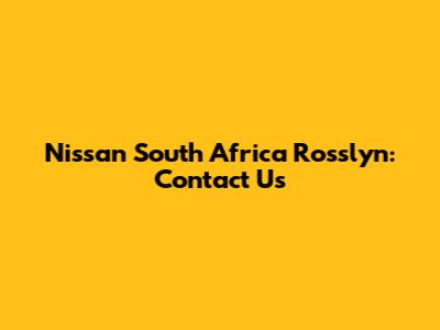 Nissan South Africa Rosslyn: Contact Us