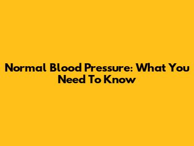 Normal Blood Pressure: What You Need To Know