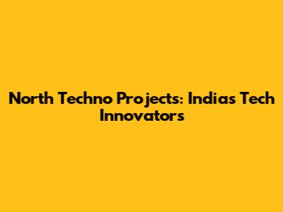 North Techno Projects: India's Tech Innovators