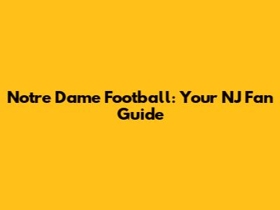 Notre Dame Football: Your NJ Fan Guide
