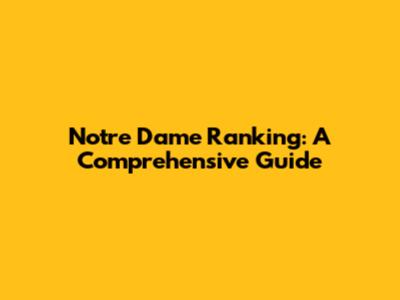 Notre Dame Ranking: A Comprehensive Guide