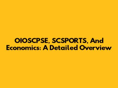 OIOSCPSE, SCSPORTS, And Economics: A Detailed Overview