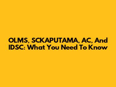 OLMS, SCKAPUTAMA, AC, And IDSC: What You Need To Know
