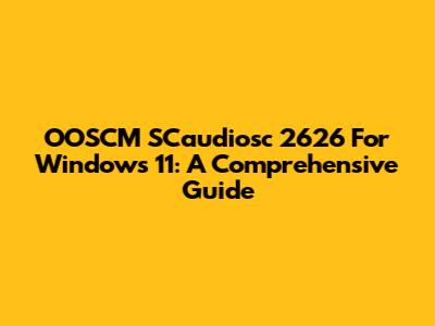 OOSCM SCaudiosc 2626 For Windows 11: A Comprehensive Guide