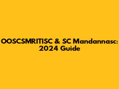 OOSCSMRITISC & SC Mandannasc: 2024 Guide