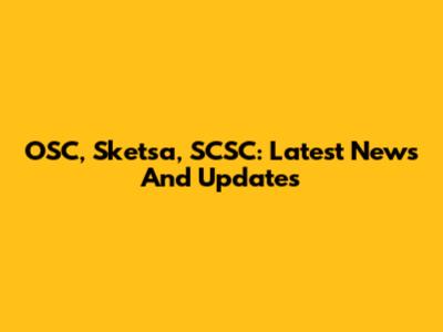 OSC, Sketsa, SCSC: Latest News And Updates