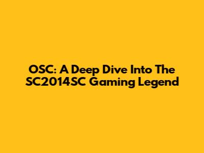 OSC: A Deep Dive Into The SC2014SC Gaming Legend