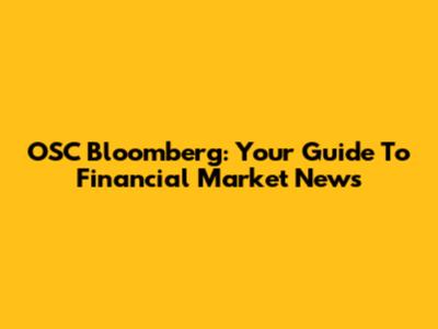 OSC Bloomberg: Your Guide To Financial Market News