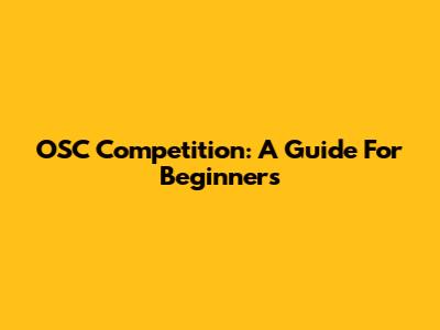 OSC Competition: A Guide For Beginners