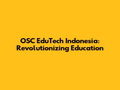 OSC EduTech Indonesia: Revolutionizing Education