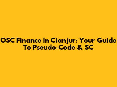 OSC Finance In Cianjur: Your Guide To Pseudo-Code & SC