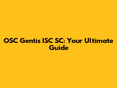 OSC Gentis ISC SC: Your Ultimate Guide