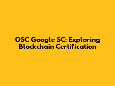 OSC Google SC: Exploring Blockchain Certification