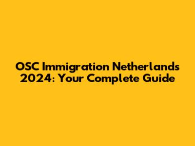 OSC Immigration Netherlands 2024: Your Complete Guide