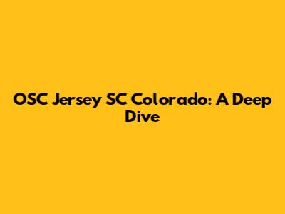 OSC Jersey SC Colorado: A Deep Dive