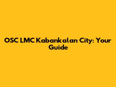 OSC LMC Kabankalan City: Your Guide