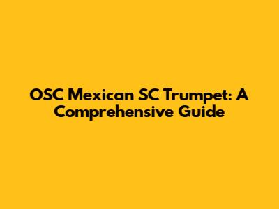 OSC Mexican SC Trumpet: A Comprehensive Guide