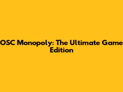 OSC Monopoly: The Ultimate Game Edition