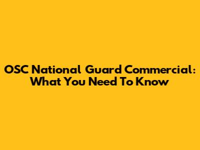 OSC National Guard Commercial: What You Need To Know