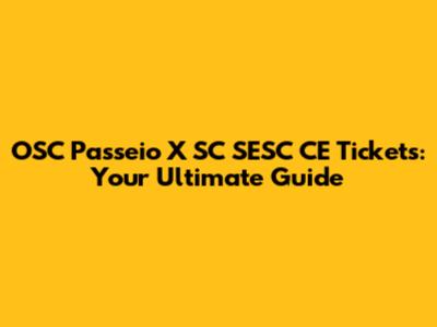 OSC Passeio X SC SESC CE Tickets: Your Ultimate Guide