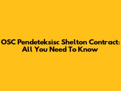 OSC Pendeteksisc Shelton Contract: All You Need To Know